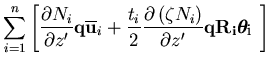 $\displaystyle \sum_{i=1}^{n}\left[ \frac{\partial N_i }{\partial z'}
{\bf q} \o...
...N_i \right) }{\partial z'}
{\bf q R_i} \mbox{\boldmath$\theta_i$\space }\right]$