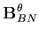 $\displaystyle {\bf B}^\theta_{BN}$