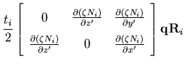 $\displaystyle \frac{t_i}{2}
\left[ \begin{array}{ccc}
0& \frac{ \partial \left(...
...ial \left(\zeta N_i \right) }{\partial x'}
\end{array}\right]
{\bf q }{\bf R}_i$