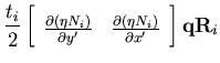 $\displaystyle \frac{t_i }{2}
\left[ \begin{array}{cc}
\frac{\partial \left(\eta...
...rtial \left(\eta N_i \right) }{\partial x'}
\end{array}\right]
{\bf q}{\bf R}_i$