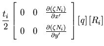 $\displaystyle \frac{t_i}{2}
\left[ \begin{array}{ccc}
0& 0 & \frac{ \partial \l...
..._i \right) }{\partial y'}
\end{array}\right]
\left [ q \right]\left[ R_i\right]$