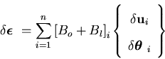 \begin{displaymath}\delta \mbox{{\boldmath$\epsilon$ }} = \sum_{i=1}^{n}
\left...
...\
\delta \mbox{{\boldmath$\theta$ }}_i
\end{array} \right\}
\end{displaymath}
