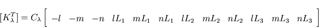 \begin{displaymath}[ K_\lambda^T]= C_\lambda
\left[ \begin{array}{cccccccccccc} ...
..._1&mL_1&nL_1&lL_2&mL_2&nL_2&lL_3&mL_3&nL_3
\end{array} \right]
\end{displaymath}