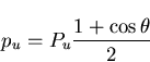 \begin{displaymath}p_u=P_u \frac{1+\cos \theta}{2}
\end{displaymath}