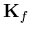 $\displaystyle {\bf K}_f$