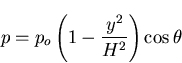 \begin{displaymath}p=p_o\left( 1-\frac{y^2}{H^2} \right) \cos \theta
\end{displaymath}