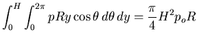 $\displaystyle \int_0^H \int_0^{2\pi} p R y\cos \theta \,d\theta\,dy = \frac{\pi}{4}H^2 p_o R$