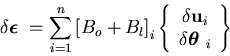 \begin{displaymath}\delta \mbox{{\boldmath$\epsilon$ }} = \sum_{i=1}^{n}
\left...
...\
\delta \mbox{{\boldmath$\theta$ }}_i
\end{array} \right\}
\end{displaymath}