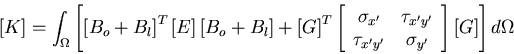\begin{displaymath}\left[ K \right] =\int_{\Omega} \left [ \left[ B_o+B_l \right...
...a_{y'}
\end{array} \right]
\left[ G \right]
\right] d\Omega
\end{displaymath}