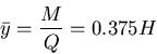 \begin{displaymath}\bar{y}= \frac{M}{Q} = 0.375 H
\end{displaymath}